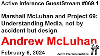 ActInf GuestStream 069.1 ~ Andrew McLuhan: "Marshall McLuhan and Project 69"