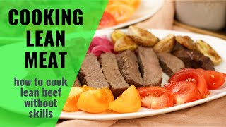 Cooking lean meat - how to cook lean beef without skills