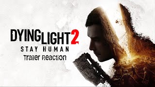 Dying Light 2 Stay Human - Trailer Reaction and Thoughts