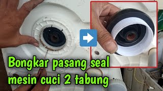 CARA MELEPAS SEAL PENGERING MESIN CUCI 2 TABUNG