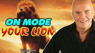 TURN ON YOUR LION MODE- Motivation  | Dr. Wayne Dyer