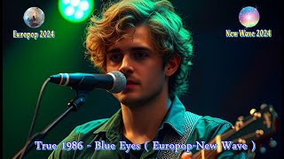 True 1986 - Blue Eyes ( Europop-New Wave )