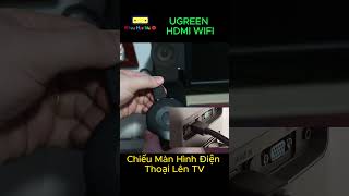 Hướng dẫn cài đặt thiết bị Ugreen Hdmi Wifi từ điện thoại lên TV 1080p