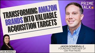 Transforming Amazon Brands into Valuable Acquisition Targets | Jason Somerville