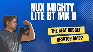 Is the NUX Mighty Lite BT MKII The Best Budget Desktop Amp?