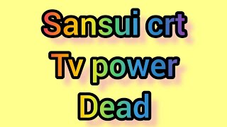 sansui crt tv power dead problem repair, sansui tv power high voltage out repair