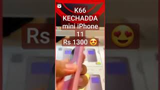 K66 KECHADDA mini iPhone 11Rs 1300 😍 #short