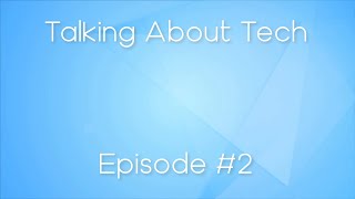 Talking About Tech Podcast #2