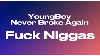 YoungBoy Never Broke Again - Fuck Niggas (Lyrics)