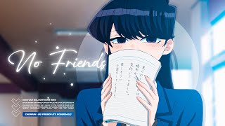 Komi-san (Amv Edit) | No Friends (Cadmium) (feat. Rosendale) (4K 60FPS)