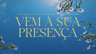 Vem à Sua Presença (O Come to the Altar - Elevation Worship) | Upstream Quest & Selma Uamusse