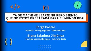 Ya sé Machine Learning pero siento que no estoy preparada para el mundo real - Elena y Jorge