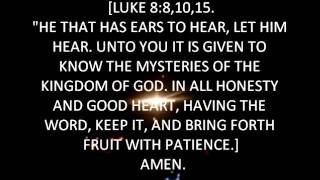 LUKE 8: 8,10, 11,15. "HE THAT HAS EARS TO HEAR, LET HIM HEAR."