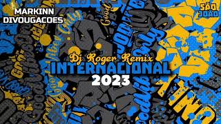 INTERNACIONAL • DJ ROGER REMIX (( SÃO JOÃO 2023 ))