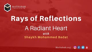 Rays of Reflections - A Radiant Heart - Shaykh Mohammed Badat