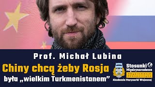 Chiny chcą żeby Rosja była „wielkim Turkmenistanem” | Prof. Michał Lubina