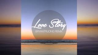 Taylor Swift- Love Story (bryantruong remix)