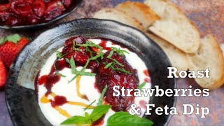 Roast Balsamic Strawberries with Whipped Feta, Honey and Basil Dip