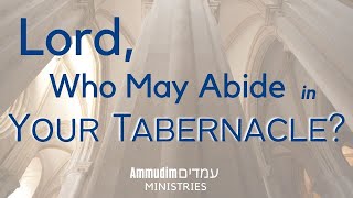 Lord, Who May Abide in Your Tabernacle