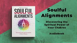 Soulful Alignments: Discovering the Spiritual Power of Your Chakras - Audiobook by Mindful Literary