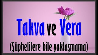 TAKVA VE VERA…(Şüphelilere bile yaklaşmama...)