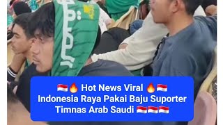 🇮🇩🔥 Hot News Viral 🔥🇮🇩 Indonesia Raya Pakai Baju Suporter Timnas Arab Saudi 🇮🇩🇮🇩🇮🇩