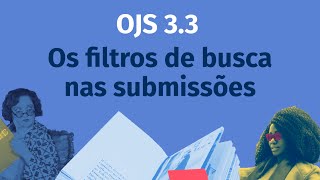 Tutorial OJS 3. 3 - Os filtros de busca nas submissões