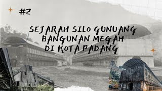 SEJARAH SILO GUNUNG || BANGUNAN MEGAH BERSEJARAH DI KOTA PADANG