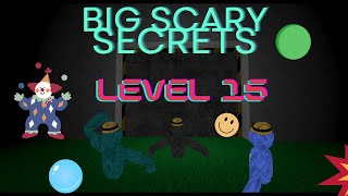 Big scary secrets level 15 ￼