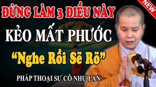 3 THỨ ÁC TUYỆT ĐỐI TRÁNH NẾU KHÔNG MUỐN PHƯỚC BÁU BỊ TIÊU HAO (Nghe Ngay) - Pháp Thoại Sư Cô Như Lan