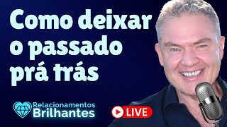 Como Deixar o Passado Prá Trás