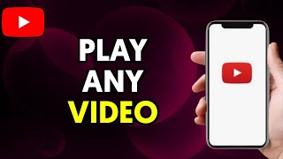 How To Play Any Video in YouTube App