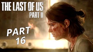 THE LAST OF US 2 Gameplay Walkthrough Part 16 | No Commentary