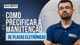 Live 002 - Como Precificar Manutenção de Placas Eletrônicas