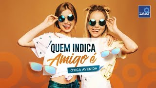 Quem Indica Amigo É - Ótica Avenida