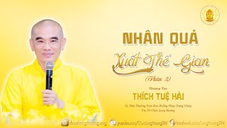 Nhân Quả Xuất Thế Gian  -  TT. Thích Tuệ Hải  -  Chùa Long Hương