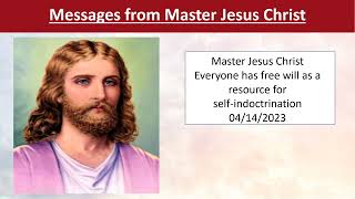 94 - Master Jesus Christ - Everyone has free will as a resource for self indoctrination - 04/14/2023