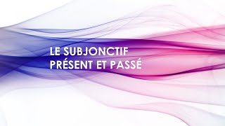 LE SUBJONCTIF PRÉSENT ET PASSé