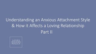 Understanding an Anxious Attachment Style & How it Affects a Loving Relationship - Part II