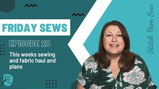 Friday Sews - Episode 28 - This weeks sewing, fabric Haul and Plans (#fridaysews)