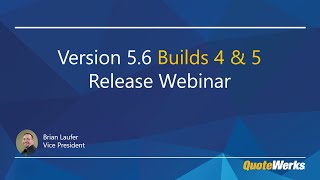 QuoteWerks v5.6 Builds 4 & 5 Release Webinar