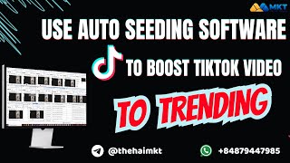 How To Use Auto Seeding Software For Likes And Comments To Boost TikTok Videos To Trending