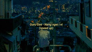 Guru Gee - Nang ngei i ni (Speed up)