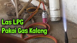 PRAKTIS!!! LAS LPG PAKAI GAS KALENG MUDAH DIBAWA KEMANA-MANA