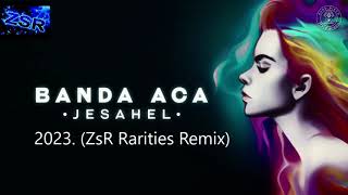 Banda Aca   Jesahel 2023  ZsR Rarities Remix