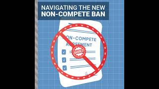 Navigating the New Non-Compete Ban