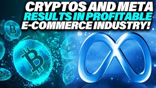 CRYPTOS AND META RESULTS IN PROFITABLE E-COMMERCE INDUSTRY!