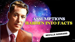 Neville Goddard - Assumptions Harden Into Facts