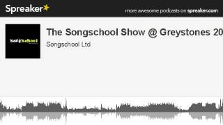 The Songschool Show @ Greystones 2013 (made with Spreaker)