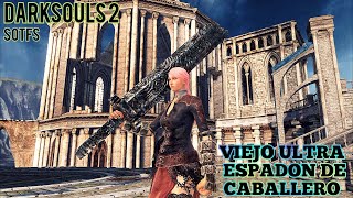 DARKSOULS 2 SOTFS VIEJO ULTRA ESPADON DE CABALLERO Cap 1